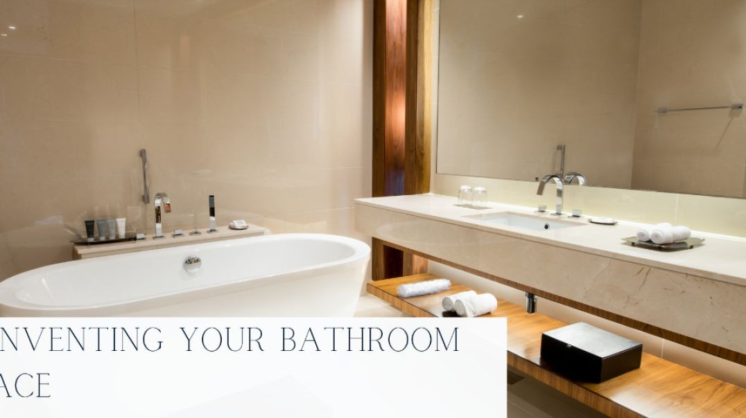 Reinventing Your Bathroom Space