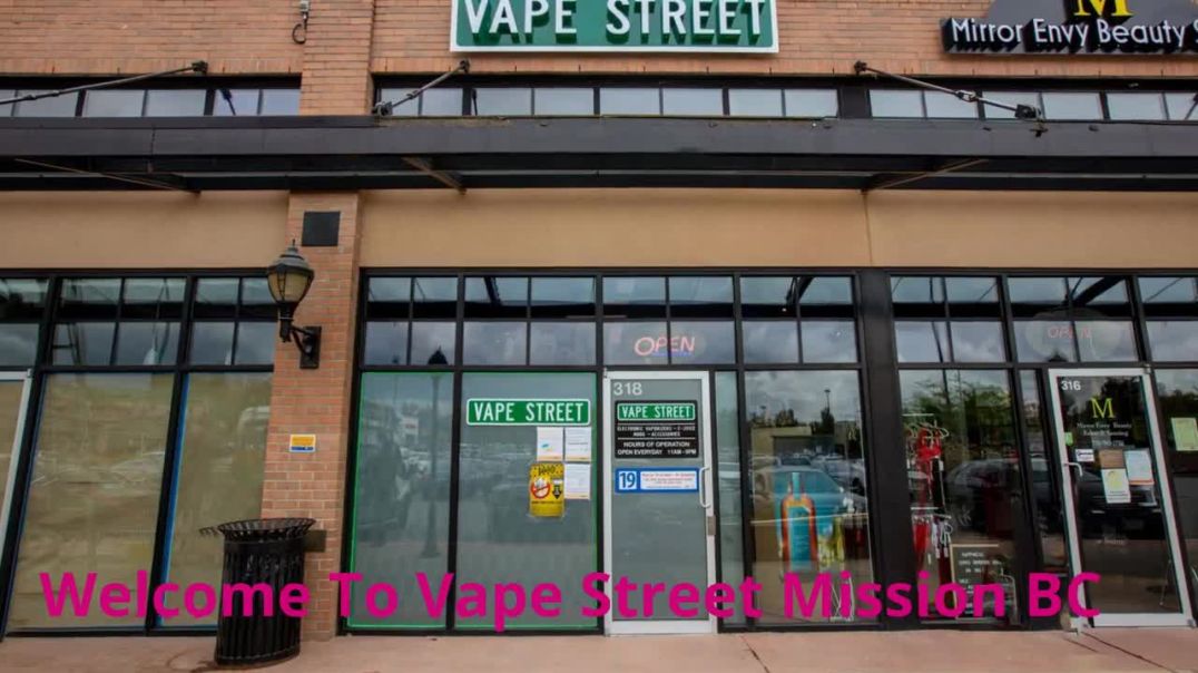 ⁣Vape Street - Vape Shop in Mission, BC | (604) 826-0191