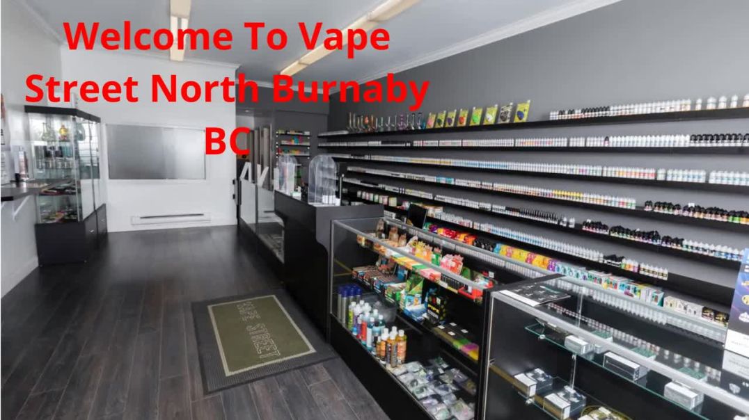 Vape Street  : Vape Shop in North Burnaby BC | V5B 1S3