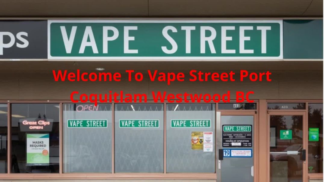 Vape Street : Vape Shop in Port Coquitlam, BC : V3B 6P2