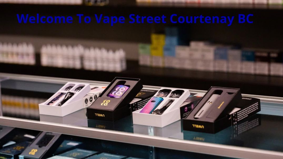 Vape Street - Your Premier Vape Shop in Courtenay, BC