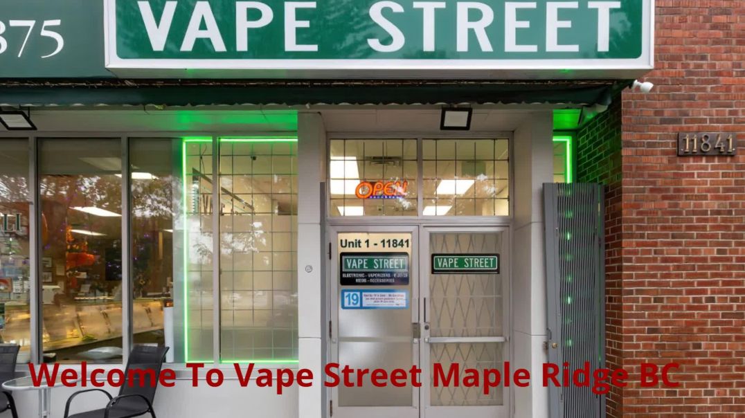 Vape Street - The Leading Vape Shop in Maple Ridge, BC