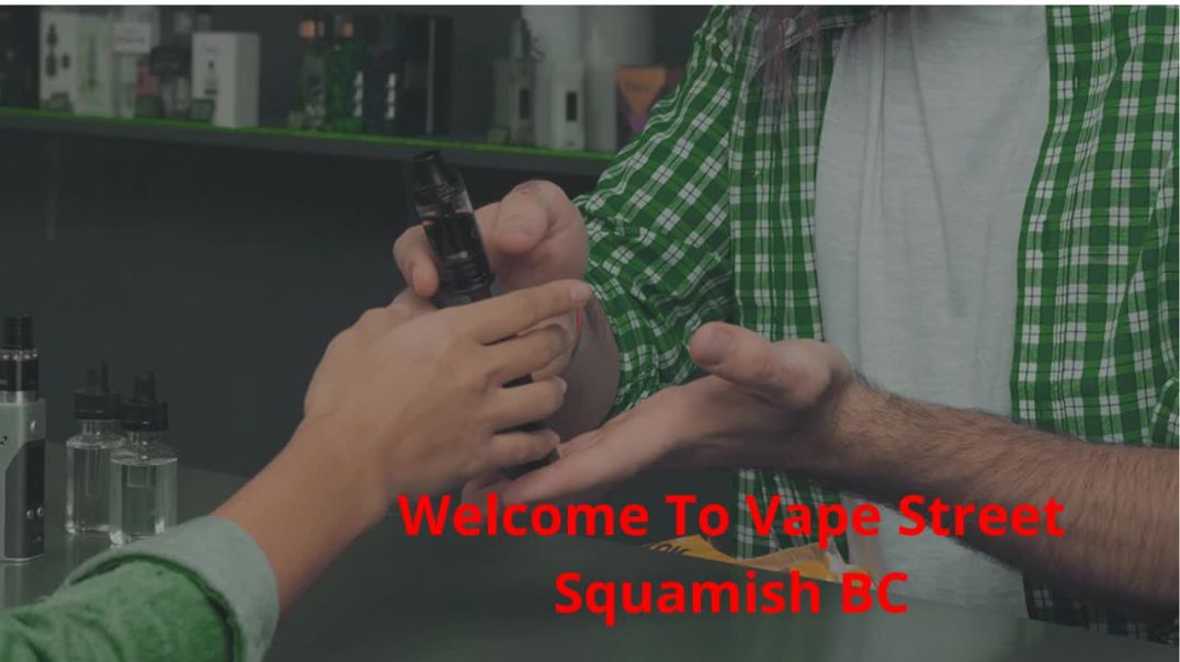 Vape Street : Vape Store in Squamish, BC