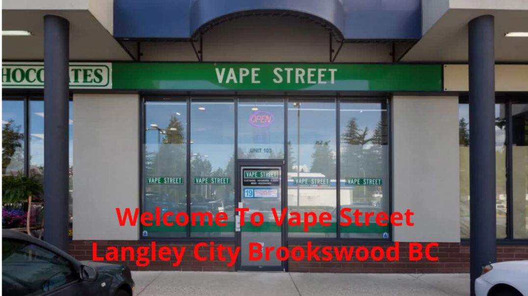 Vape Street : Certified Vape Shop in Langley City Brookswood, BC | V3A 1K8