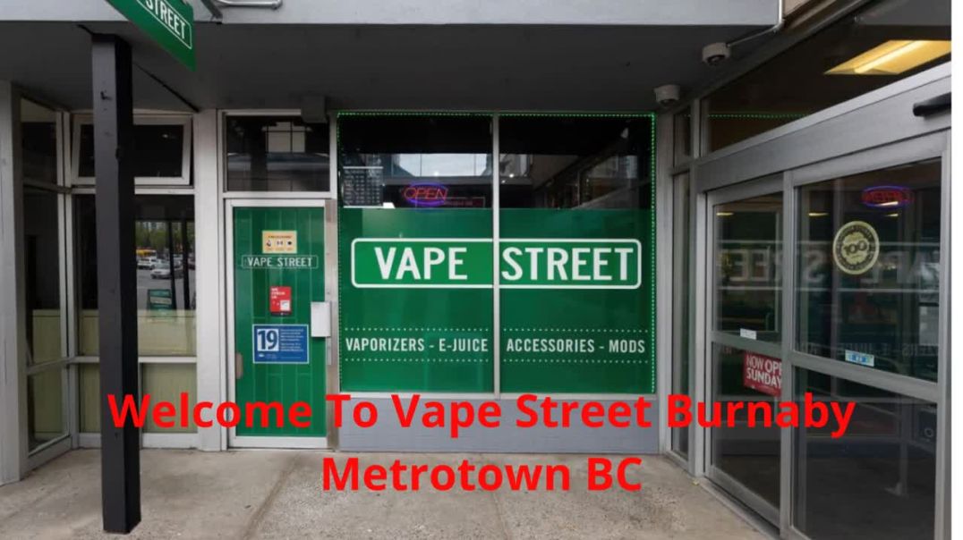 Vape Street  : Certified Vape Shop in Burnaby Metrotown, BC | V5H 2A1