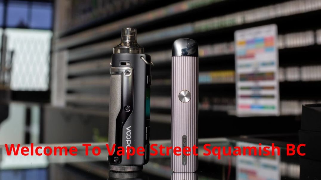 Vape Street - Trusted Vape Shop in Squamish, BC