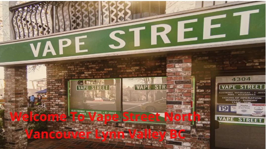 ⁣Vape Street : #1 Vape Store in North Vancouver, BC | V7K 1C7