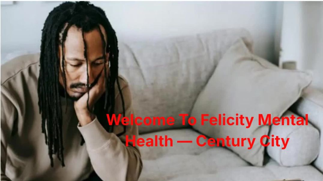 ⁣Felicity Mental Health — Anxiety Treatment in Century City