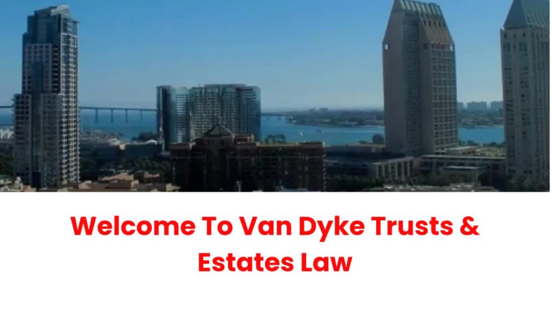 ⁣Van Dyke Trusts & Estates Law : Estate Litigation Attorney in San Diego, CA